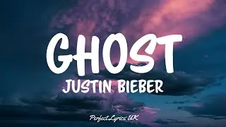 Justin Bieber - Ghost (Lyrics)