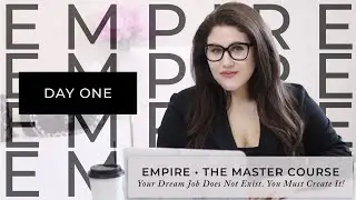 Your Dream Job Does NOT Exist, You Must Create It | EMPIRE the Master Course Day One