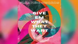 Floating Swords - Energy (Give Em What They Want)