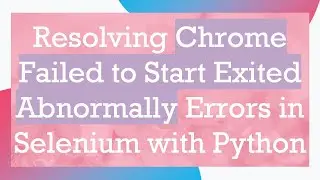 Resolving Chrome Failed to Start Exited Abnormally Errors in Selenium with Python