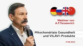 Webinar von A.F.Tarasevich «Mitochondriale Gesundheit und VILAVI-Produkte» (21.06.2023)