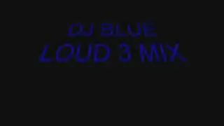DJ BLUE LOUD 3 MIX.
