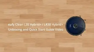 eufy Clean L35 Hybrid+ / LR30 Hybrid+: Unboxing and Quick Start Guide Video