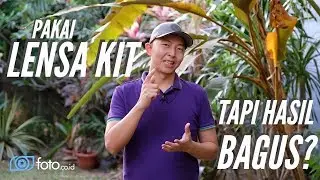 Maksimalkan lensa kit DSLR atau Mirrorless dengan 5 Tips ini!