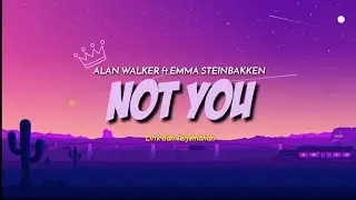 Alan Walker ft Emma Steinbakken - Not You || (Lirik & Terjemahan)