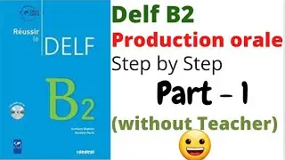 Delf B2 Production Orale Part 1 - TIPS AND TRICKS