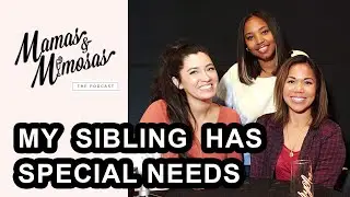 Having a sibling with special needs  | Mamas & Mimosas - Ep 64