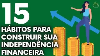 15 HABITS TO BUILD YOUR FINANCIAL INDEPENDENCE
