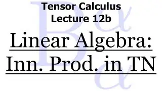 Tensor Calculus Lecture 12b: Inner Products in Tensor Notation