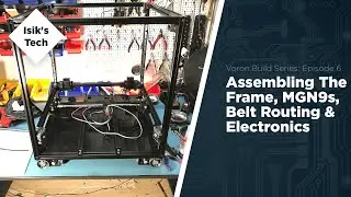 Voron 2 Ep. 6: The Frame & MGN9 Rails & Electronics