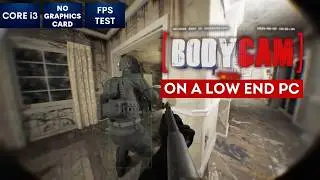 Bodycam game on Low End PC | NO Graphics Card | i3
