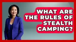 What Are the Rules of Stealth Camping? | Exploring Campgrounds