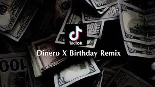 Dinero x Birthday Remix - Tiktok (She takes my dinero)
