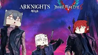 Arknights x DMC 5 trailer, but it's from my imagination (+description and my plan for later)