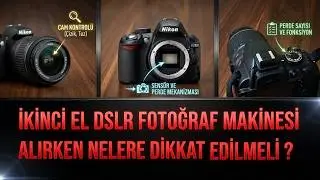 İkinci El Dslr Fotoğraf Makinesi Alırken Nelere Dikkat Edilmeli ?