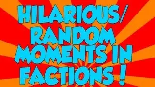 Hilarious/Random Moments In Factions! - 1