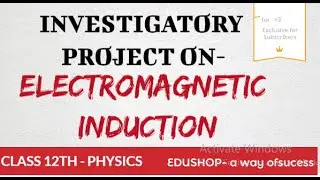 ||investigatory project-'ELECTROMAGNETIC INDUCTION'||class 12th-board exam||30/30 in practical||