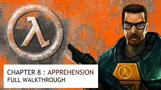 Half Life | Chapter 8 - APPREHENSION Walkthrough