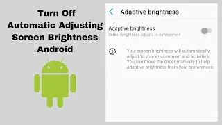 Android- Turn Off Automatic Adjusting Screen Brightness (Adaptive Brightness)