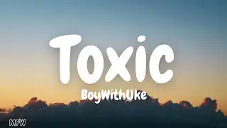 BoyWithUke - Toxic (Lyrics)