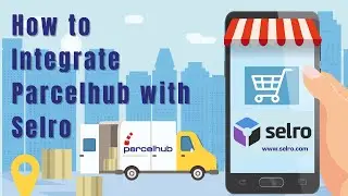 How to #Integrate #Parcelhub with #Selro