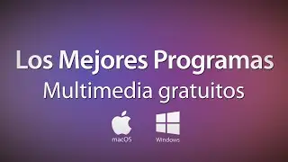 Los mejores programas Multimedia gratuitos (Win y Mac)