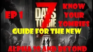 7DTD, A20.1 Guide for the New. Knowing your Zombies