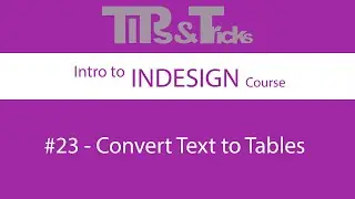 #23   Convert Text to Tables | Intro to InDesign Course
