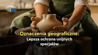 Oznaczenia geograficzne: Lepsza ochrona unijnych specjałów