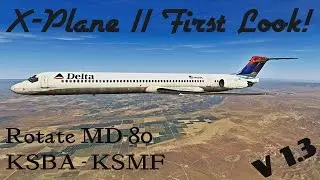 X-Plane 11 First Look!!! - Rotate MD-80 V1.3 - KSBA | KSMF