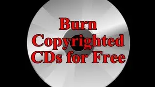 How to Burn Copyrighted CDs for Free