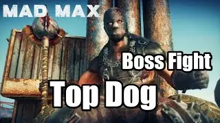 Mad Max Boss Fight Kill Top Dog