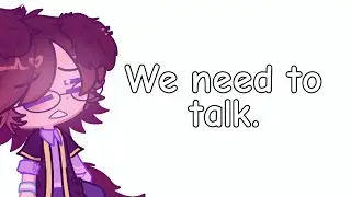 We need to talk (watch entire video before commenting)