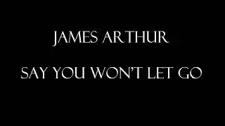 James Arthur -  Say You Wont Let Go lyrics