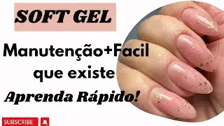 MANUTENÇÃO SOFT GEL| COM PASSO A PASSO +FACIL QUE EXISTE!!!