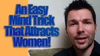 An Easy Mind Trick That Makes Women Feel Attred To You