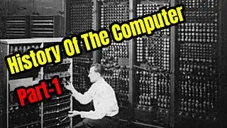 The Evolution and History of the Computer Part 1