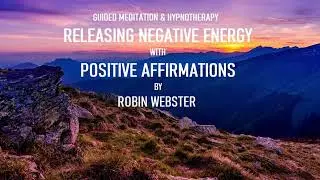 Guided Meditation. Releasing Negative Energy with Positive Affirmations
