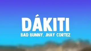 DÁKITI - Bad Bunny, Jhay Cortez (Lyrics)