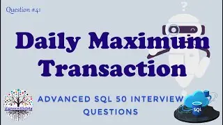 Daily Maximum Transactions | Advanced SQL Interview Questions | Data Engineer Interview Question