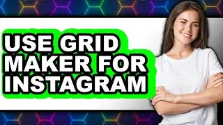 How to Use Grid Maker for Instagram 2025 - Easy Guide