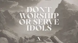 Ten Commandments - No Idols - Week Two