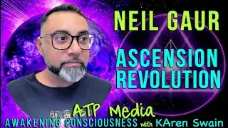 ✨What is Ascension?  Neil Gaur Portal to Ascension: ATP-Media with KAren Swain