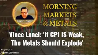 Vince Lanci: 'If CPI IS Weak, The Metals Should Explode'