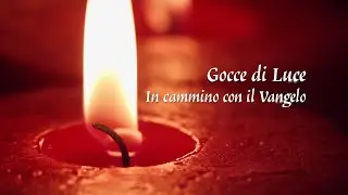 Gocce di Luce. In cammino con il Vangelo 13/07/2024