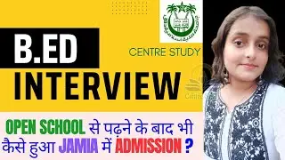 JMI B.Ed Interview | Open school में पढ़ने के बाद भी कैसे हुआ Jamia में Admission?