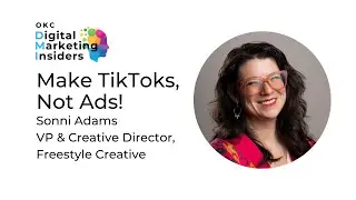 OKC Digital Marketing Insiders: Make TikToks, Not Ads!