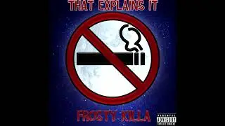 FROSTY KILLA - That Explains It (FULL ALBUM 2020)
