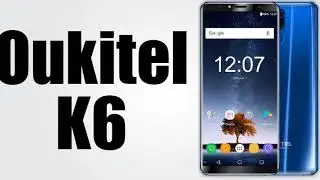 OUKITEL K6 in Review Large Battery, Full Screen, Quad Camera, Powerful Phone for Low Price 2018 ᴴᴰ