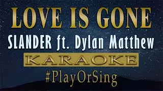Love Is Gone - SLANDER ft. Dylan Matthew (KARAOKE VERSION)
